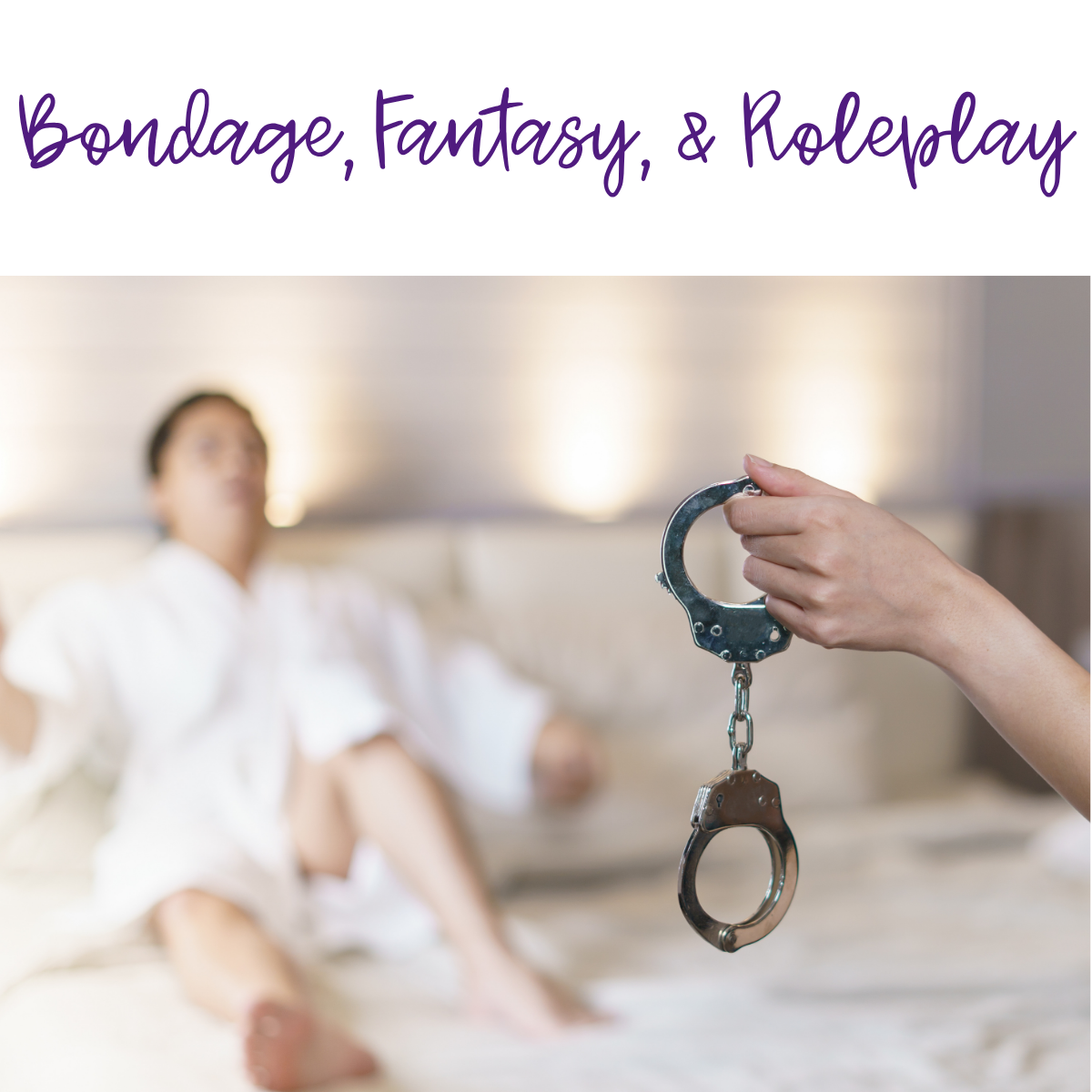 Bondage, Fantasy, & Roleplay